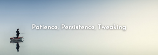 Patience, Persistence, Tweaking