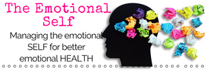 MANAGING EMOTIONS - Understanding the Emotional SELF for Better Emotional HEALTH