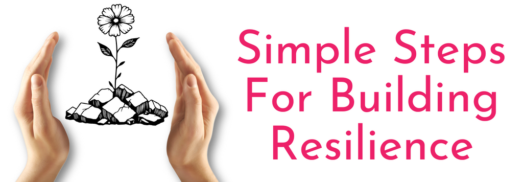 Simple Steps For Building Resilience