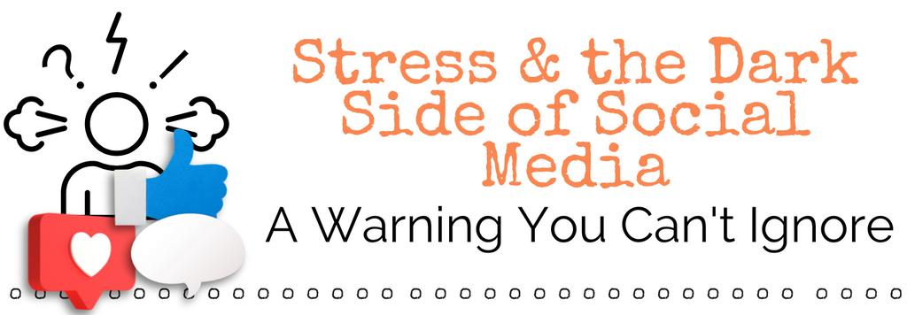 Stress and the Dark Side of Social Media: A Warning You Can't Ignore