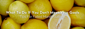 What To Do If You Don't Meet Your Goals : Tips For Failed Manifestations